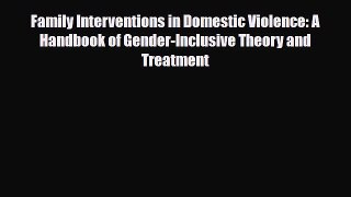 Read ‪Family Interventions in Domestic Violence: A Handbook of Gender-Inclusive Theory and
