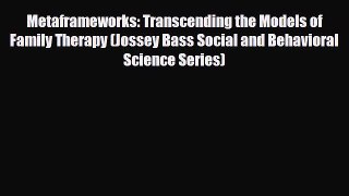 Read ‪Metaframeworks: Transcending the Models of Family Therapy (Jossey Bass Social and Behavioral‬