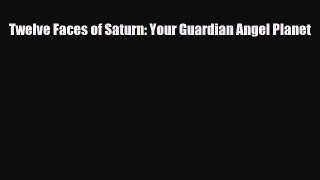 Download ‪Twelve Faces of Saturn: Your Guardian Angel Planet‬ Ebook Free