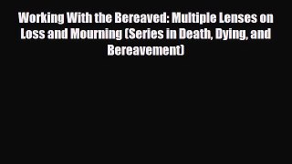 Read ‪Working With the Bereaved: Multiple Lenses on Loss and Mourning (Series in Death Dying