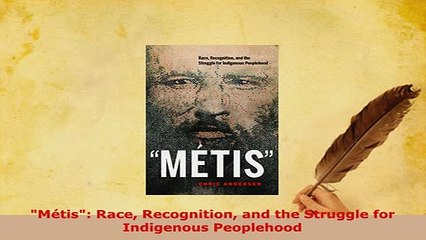 Download  Métis Race Recognition and the Struggle for Indigenous Peoplehood  EBook