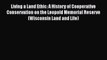[PDF] Living a Land Ethic: A History of Cooperative Conservation on the Leopold Memorial Reserve