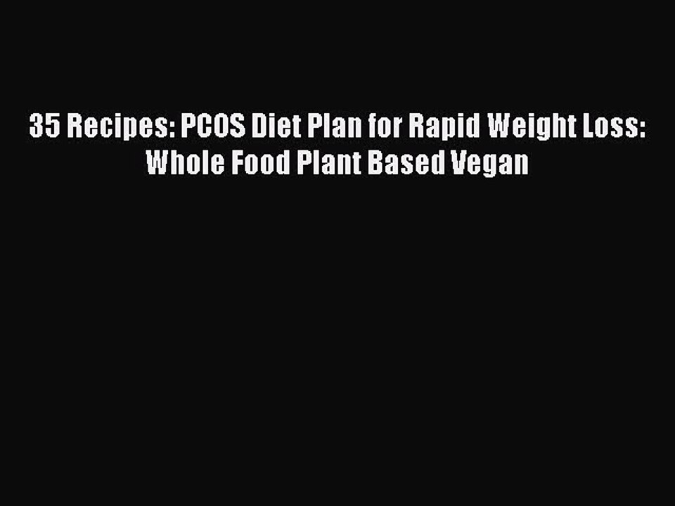 PDF 35 Recipes: PCOS Diet Plan for Rapid Weight Loss: Whole Food Plant Based Vegan Free Books