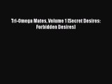 Read Tri-Omega Mates Volume 1 [Secret Desires: Forbidden Desires] Ebook Online