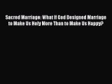 Download Sacred Marriage: What If God Designed Marriage to Make Us Holy More Than to Make Us