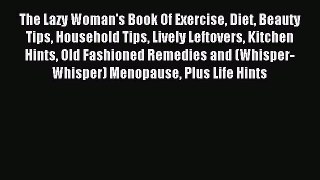 Read The Lazy Woman's Book Of Exercise Diet Beauty Tips Household Tips Lively Leftovers Kitchen