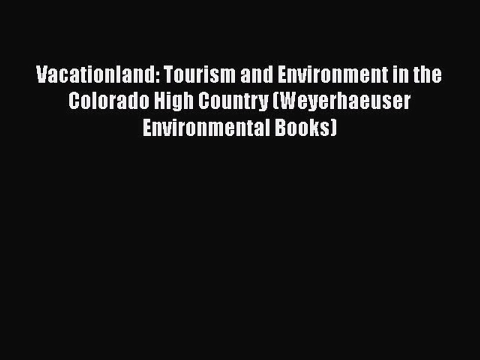 [PDF] Vacationland: Tourism and Environment in the Colorado High Country (Weyerhaeuser Environmental