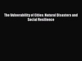 [PDF] The Vulnerability of Cities: Natural Disasters and Social Resilience [Read] Online