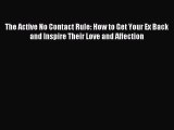 Read The Active No Contact Rule: How to Get Your Ex Back and Inspire Their Love and Affection