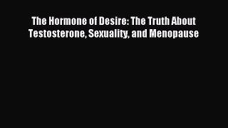 Read The Hormone of Desire: The Truth About Testosterone Sexuality and Menopause Ebook Free