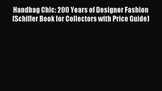 Read Handbag Chic: 200 Years of Designer Fashion (Schiffer Book for Collectors with Price Guide)
