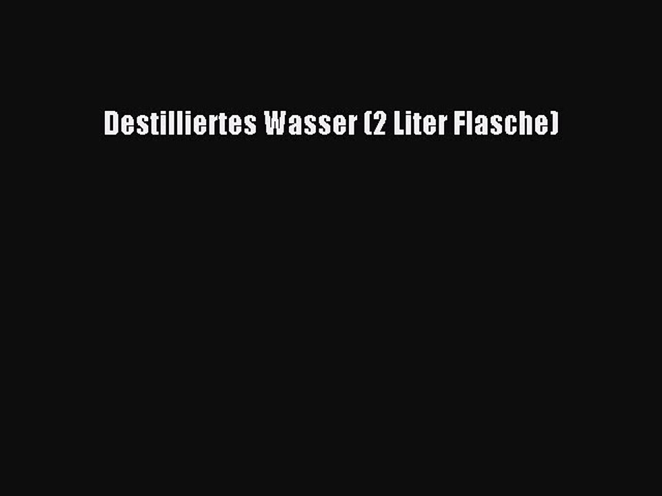 BESTE PRODUKT Zum Kaufen Destilliertes Wasser (2 Liter Flasche)