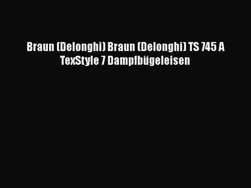 BESTE PRODUKT Zum Kaufen Braun (Delonghi) Braun (Delonghi) TS 745 A TexStyle 7 Dampfb?geleisen