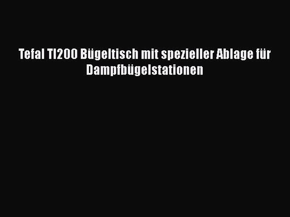 BESTE PRODUKT Zum Kaufen Tefal TI200 B?geltisch mit spezieller Ablage f?r Dampfb?gelstationen
