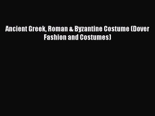 Download Ancient Greek Roman & Byzantine Costume (Dover Fashion and Costumes) PDF Free