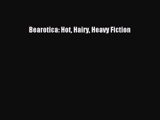 Read Bearotica: Hot Hairy Heavy Fiction PDF Free
