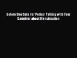 Read Before She Gets Her Period: Talking with Your Daughter about Menstruation PDF Free