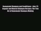 Read Homemade Shampoo and Conditioner - Over 25 Organic and Natural Shampoo Recipes: The True