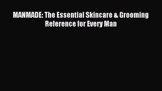 Download MANMADE: The Essential Skincare & Grooming Reference for Every Man Ebook Online