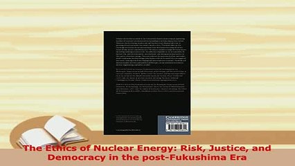 PDF  The Ethics of Nuclear Energy Risk Justice and Democracy in the postFukushima Era Read Online
