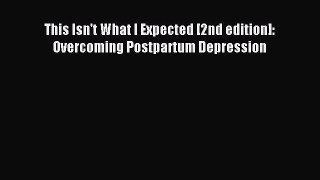 Read This Isn't What I Expected [2nd edition]: Overcoming Postpartum Depression Ebook Free