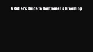 Read A Butler's Guide to Gentlemen's Grooming PDF Free