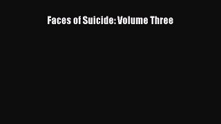 Read Faces of Suicide: Volume Three Ebook Free