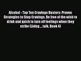 PDF Alcohol - Top Ten Cravings Busters: Proven Strategies to Stop Cravings. Be free of the