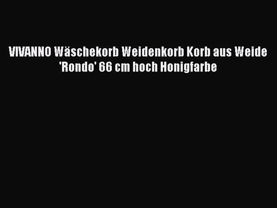 BESTE PRODUKT Zum Kaufen VIVANNO W?schekorb Weidenkorb Korb aus Weide 'Rondo' 66 cm hoch Honigfarbe