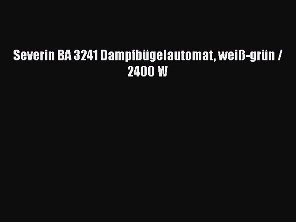 BESTE PRODUKT Zum Kaufen Severin BA 3241 Dampfb?gelautomat wei?-gr?n / 2400 W