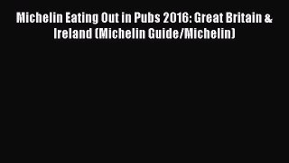 PDF Michelin Eating Out in Pubs 2016: Great Britain & Ireland (Michelin Guide/Michelin) Free
