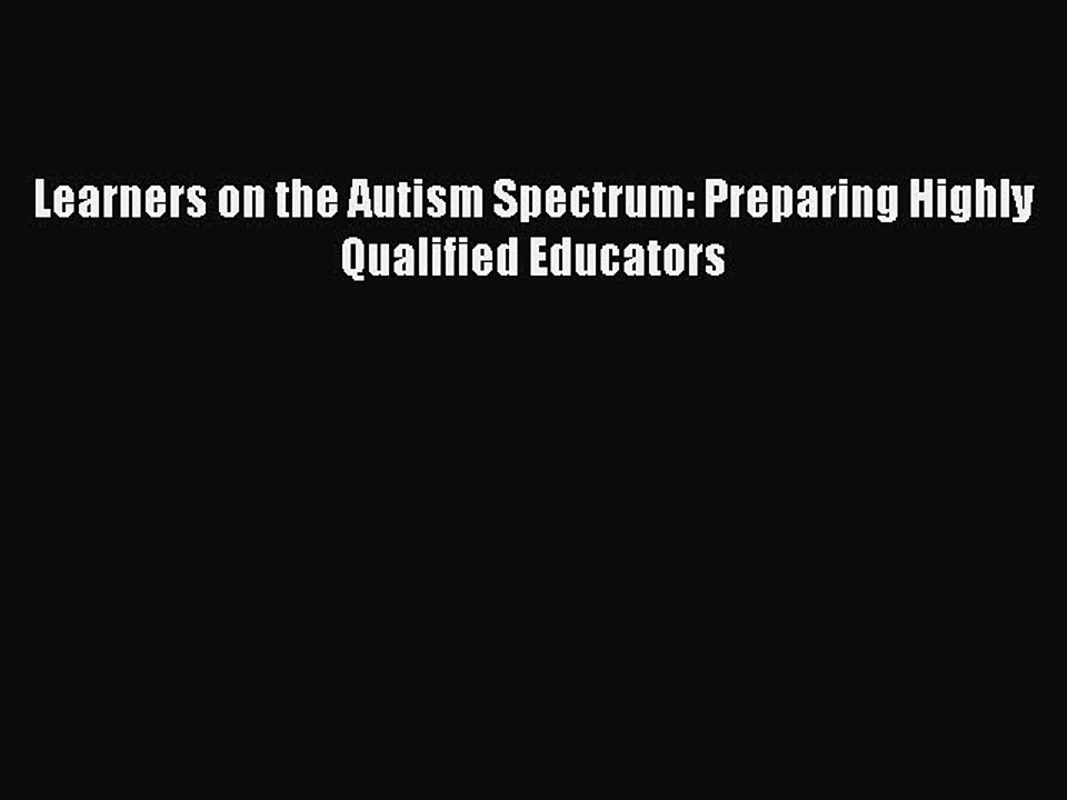 PDF Learners on the Autism Spectrum: Preparing Highly Qualified Educators  EBook
