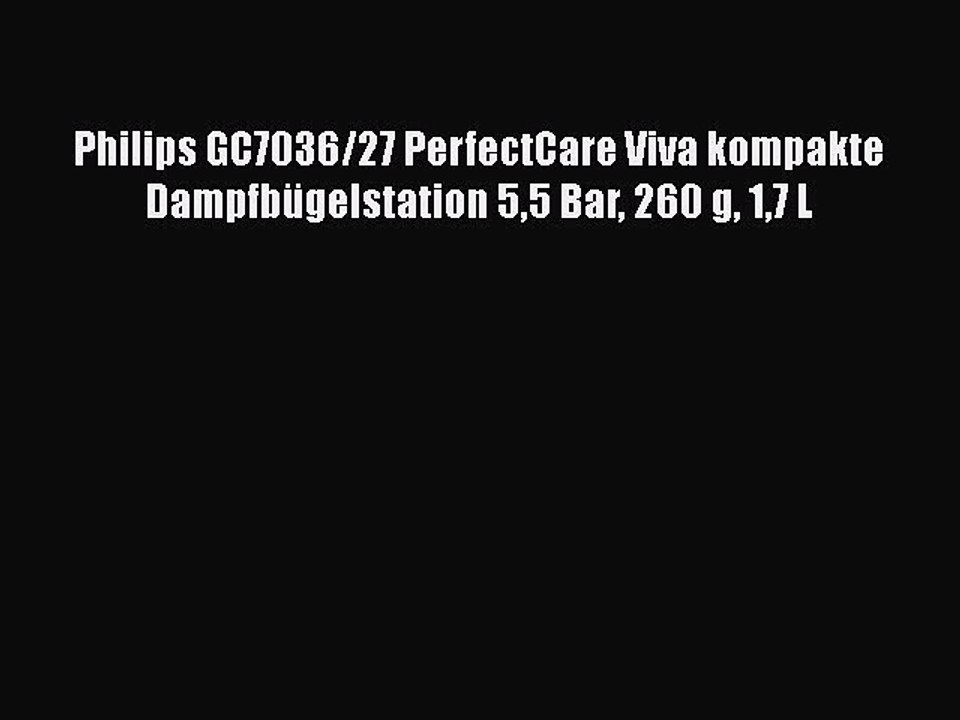 BESTE PRODUKT Zum Kaufen Philips GC7036/27 PerfectCare Viva kompakte Dampfb?gelstation 55 Bar