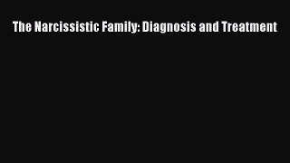 Read The Narcissistic Family: Diagnosis and Treatment Ebook Free