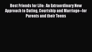 Read Best Friends for Life:  An Extraordinary New Approach to Dating Courtship and Marriage--for