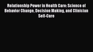 Read Relationship Power in Health Care: Science of Behavior Change Decision Making and Clinician