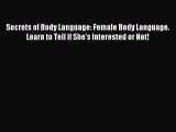 Read Secrets of Body Language: Female Body Language. Learn to Tell if She's Interested or Not!