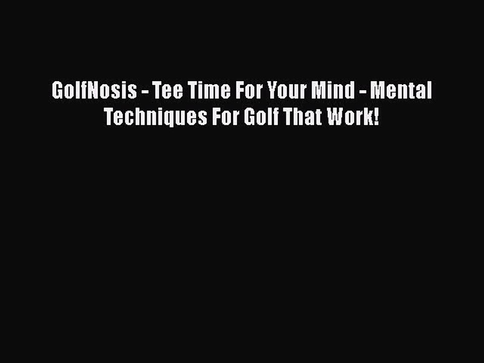 [PDF] GolfNosis - Tee Time For Your Mind - Mental Techniques For Golf That Work! [Download]