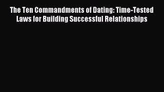Read The Ten Commandments of Dating: Time-Tested Laws for Building Successful Relationships