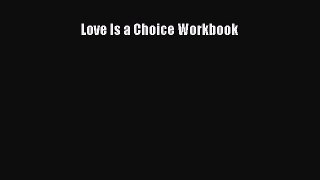 Read Love Is a Choice Workbook Ebook Free
