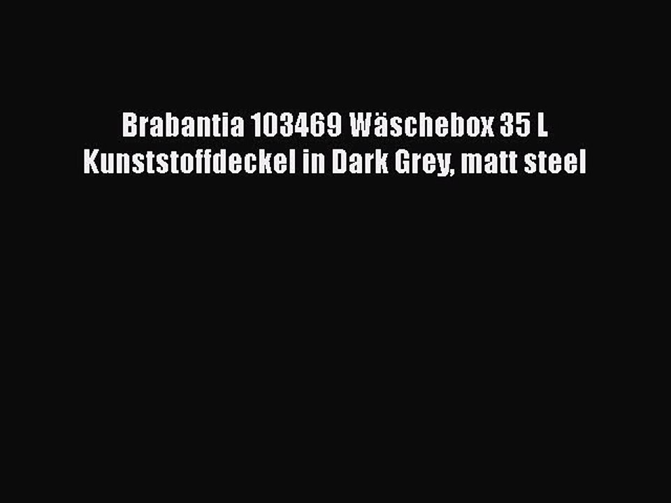 BESTE PRODUKT Zum Kaufen Brabantia 103469 W?schebox 35 L Kunststoffdeckel in Dark Grey matt