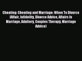 Read Cheating: Cheating and Marriage: When To Divorce (Affair Infidelity Divorce Advice Affairs