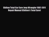 Read Chilton Total Car Care Jeep Wrangler 1987-2011 Repair Manual (Chilton's Total Care) PDF