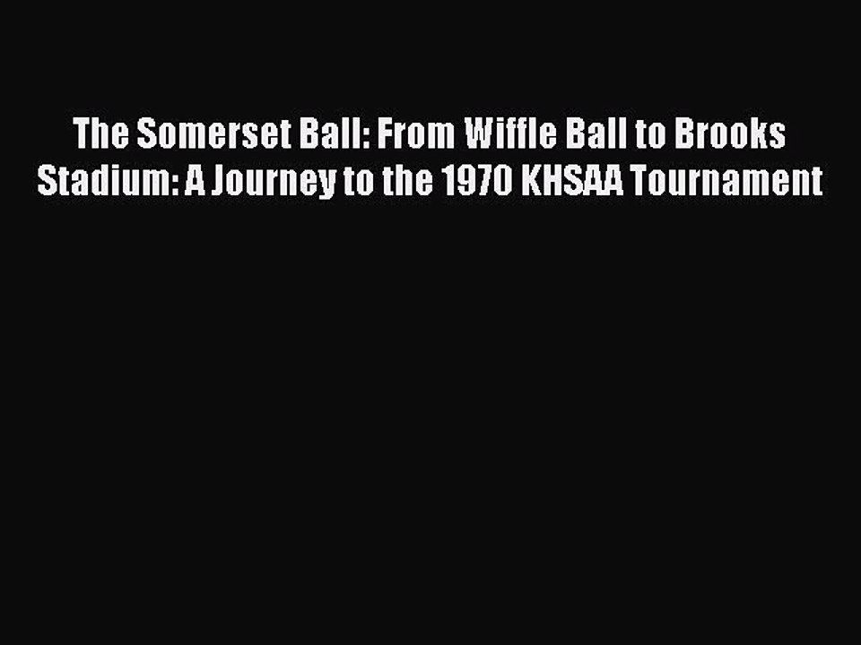 [PDF] The Somerset Ball: From Wiffle Ball to Brooks Stadium: A Journey to the 1970 KHSAA Tournament