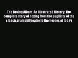 [PDF] The Boxing Album: An Illustrated History: The complete story of boxing from the pugilists