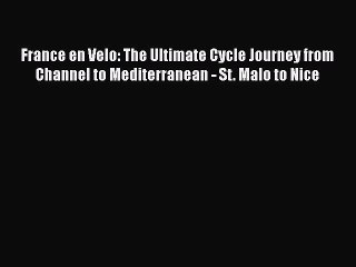 [PDF] France en Velo: The Ultimate Cycle Journey from Channel to Mediterranean - St. Malo to