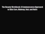 Download The Beauty Workbook: A Commonsense Approach to Skin Care Makeup Hair and Nails  EBook