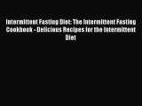 PDF Intermittent Fasting Diet: The Intermittent Fasting Cookbook - Delicious Recipes for the