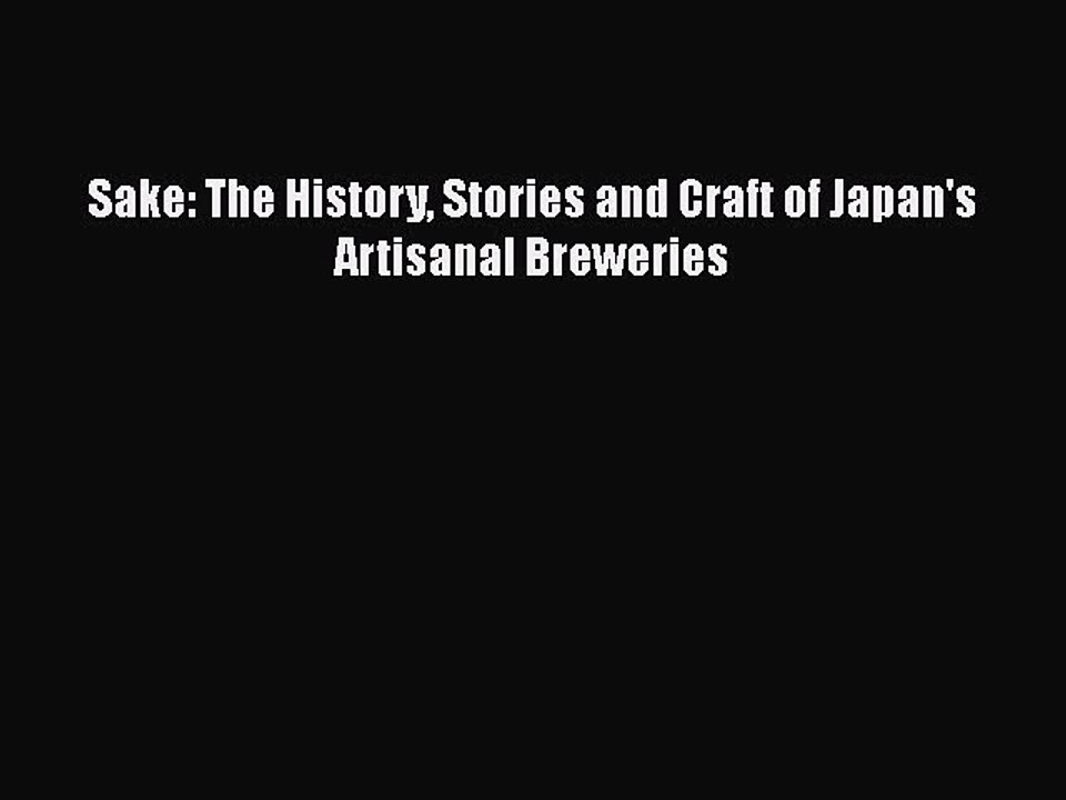 PDF Sake: The History Stories and Craft of Japan's Artisanal Breweries  Read Online