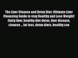 Download The Liver Cleanse and Detox Diet: Ultimate Liver Cleansing Guide to stay Healthy and
